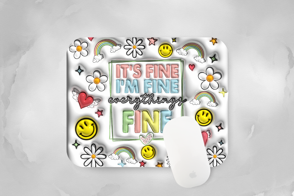 It's Fine, I'm Fine, Everything's Fine Mouse Pad