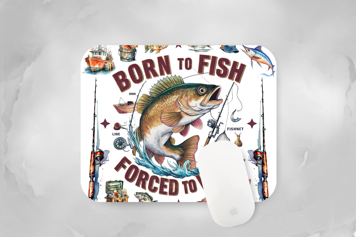 Born to Fish, Forced to Work Mouse Pad