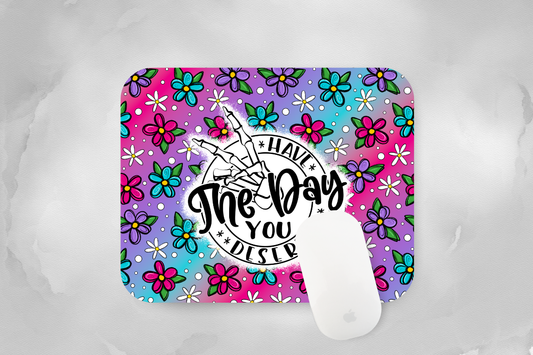Have the Day You Deserve Mouse Pad