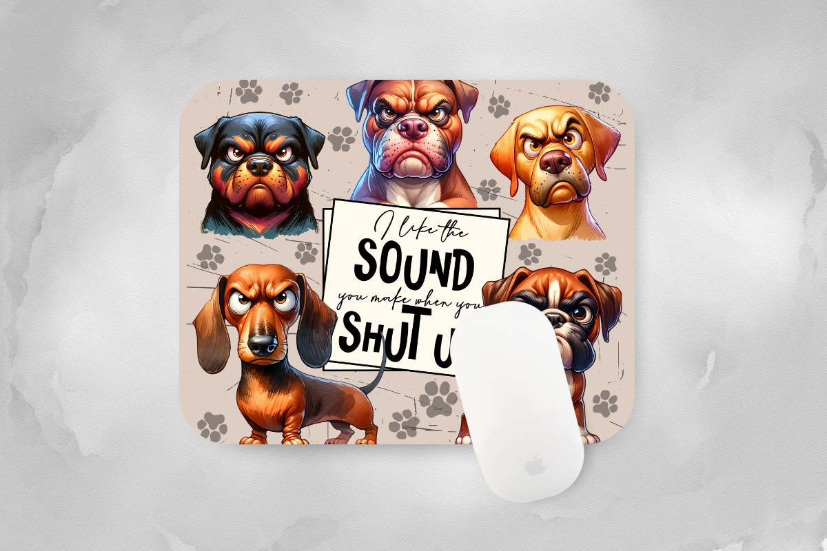 I Like the Sound You Make When You Shut Up Mouse Pad