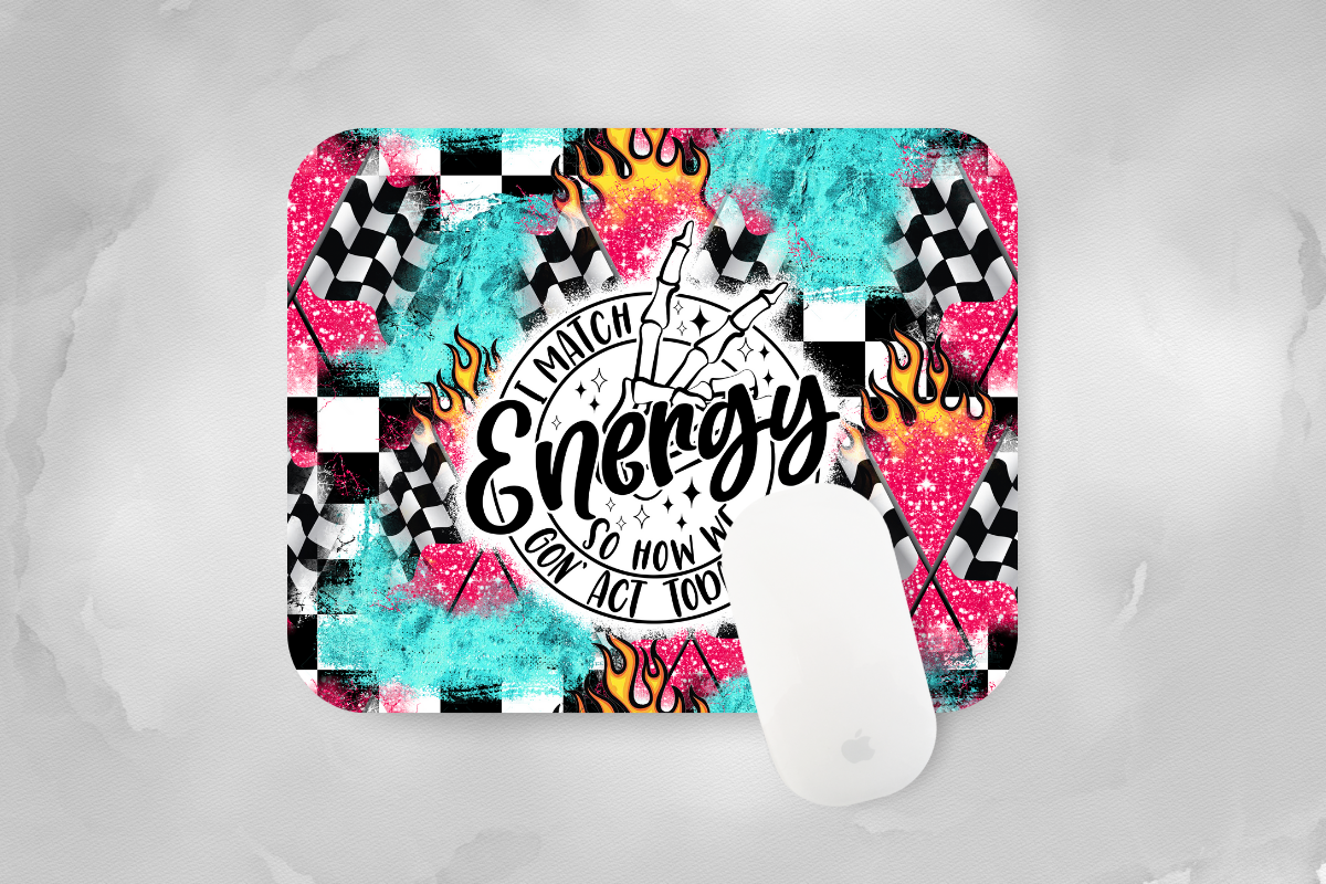 I Match Energy, How We Gon' Act Today Mouse Pad