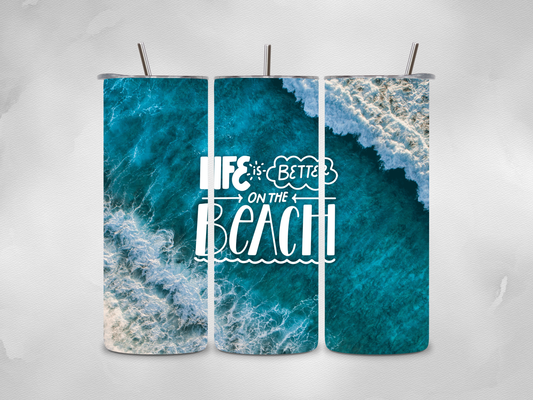 Life is Better on the Beach Tumbler