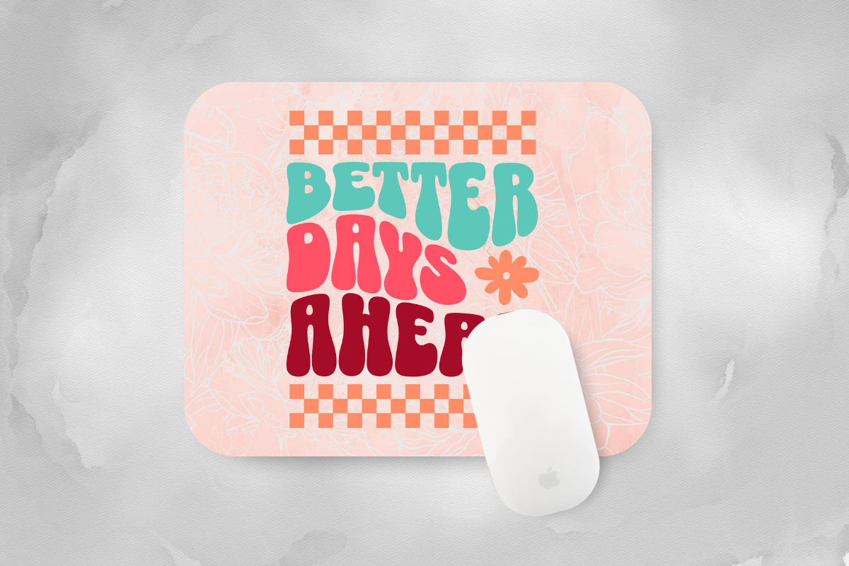 Better Days Ahead Mouse Pad