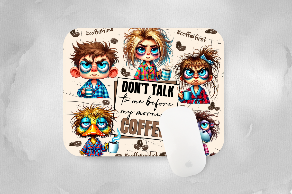 Don't Talk to Me Before my Morning Coffee Mouse Pad